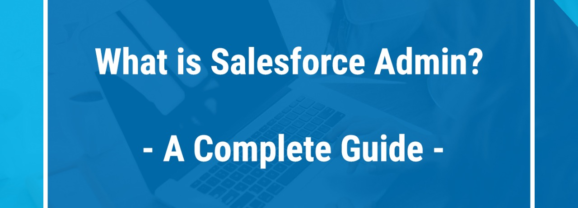 Was ist ein Salesforce-Admin? Ein kompletter Leitfaden