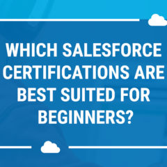 Welche Salesforce-Zertifizierungen sind für Anfänger am besten geeignet?